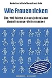  Wie Frauen ticken: Mit einem Sonderteil von Hauke Brost: »Wie Frauen ticken - und wie wir Männer darüber denken«