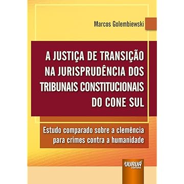 Capa do livro Justiça de Transição na Jurisprudência dos Tribunais Constitucionais do Cone Sul, A - Estudo comparado sobre a clemência para crimes contra a humanidade
