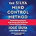 Silva Mind Control Method: The Revolutionary Program by the Founder of the World's Most Famous Mind Control Course