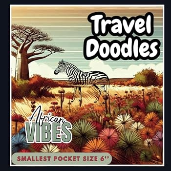 TRAVEL DOODLES - AFRICAN VIBES EDITION, SMALLEST POCKET SIZE 6'', 40 COLORING PAGES: COLORING BOOK INSPIRED BY AFRICAN LANDSCAPES, ANIMALS AND FLORA, PERFECT FOR KIDS AND ADULTS, KIDS AGE 6-12