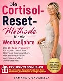 Die Cortisol-Reset-Methode für die Wechseljahre: Das 28-Tage-Programm für Frauen ab 45, um Hormone auszugleichen, den Stoffwechsel zu aktivieren und Fett zu verbrennen