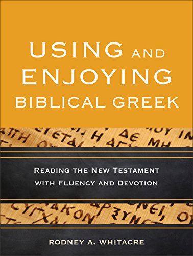  Using and Enjoying Biblical Greek: Reading the New Testament with Fluency and Devotion (English Edit livre En ligne
