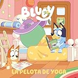 Bluey. Un cuento 15 - La pelota de yoga (Cuentos infantiles)