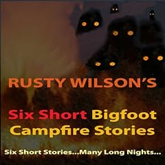 Six Short Bigfoot Campfire Stories, Book 4 Audiobook By Rusty Wilson cover art