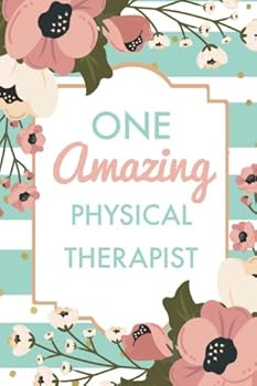 One Amazing Physical Therapist (6x9 Journal): Green Stripe Pink Flowers, Lightly Lined, 120 Pages, Perfect for Notes, Journaling, Mother’s Day and Christmas