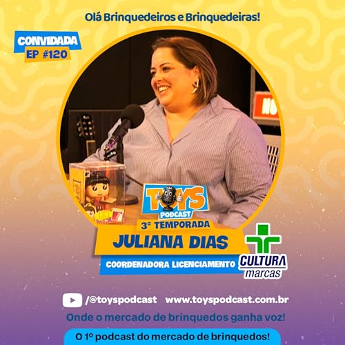 『JULIANA DIAS | CULTURA MARCAS - ToysPodCast Ep#120』のカバーアート