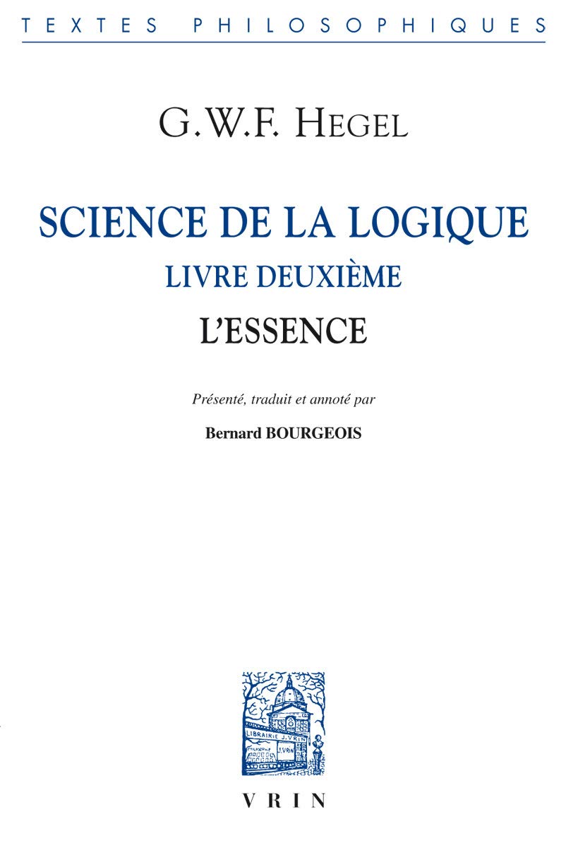 Science de la Logique: Livre Deuxieme. l'Essence (Bibliotheque Des Textes Philosophiques)