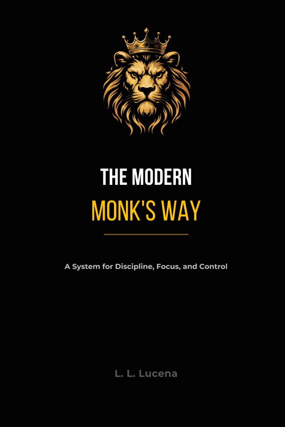 The Modern Monk’s Way: Discipline, Focus, and Mental Sovereignty in a Distracted World