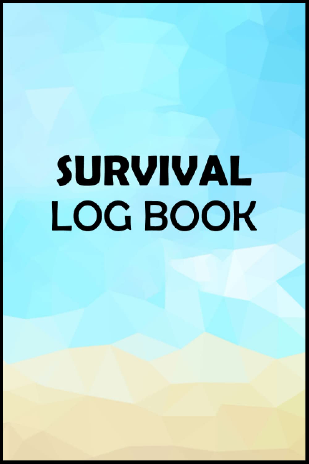 Survival Log Book: The Ultimate Guide to Surviving Anywhere for Men, and Women