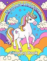Magical Unicorns Coloring Book: A book full of unicorns, rainbows, butterflies, and more. Perfect for ages 4-8 B0D9DQFNXP Book Cover