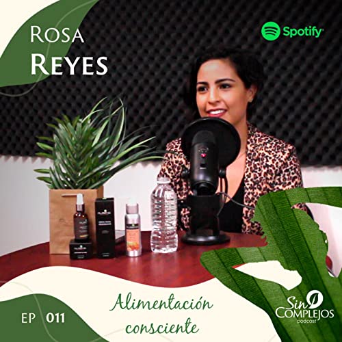 EP. 011 | Alimentaci&oacute;n consciente - Rosa Reyes