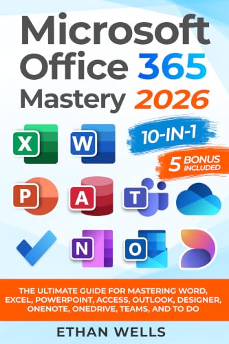 Microsoft Office Mastery: The Ultimate 10-in-1 Guide for Mastering Excel, Word, PowerPoint, Outlook, Teams, OneNote, Access, Publisher, OneDrive, and To ... (Business Productivity Blueprint Book 3)