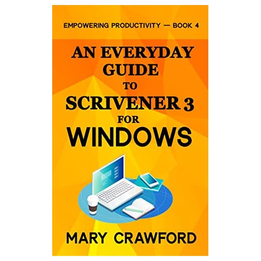 An Everyday Guide to Scrivener 3 For Windows (Empowering Productivity Book 4)