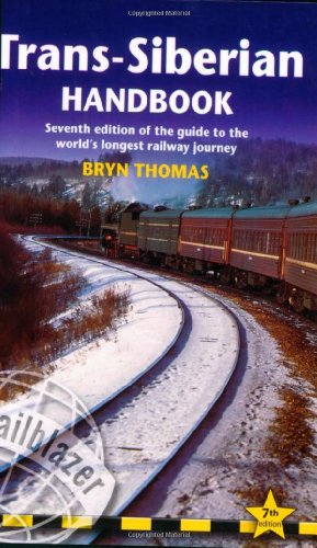 Trans-Siberian Handbook: Seventh Edition of the Guide to the World's Longest Railway Journey (Trailblazer Guides)