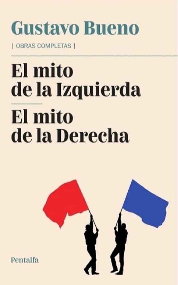 El mito de la Izquierda. El mito de la Derecha (Obras completas de Gustavo Bueno nº 3): Dos libros complementarios (Spanish Edition)