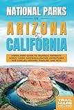 National Parks of Arizona & California: Stress Free Guide to Tranquil Retreats, Scenic Hikes, and Exhilarating Adventures for Singles, Seniors, Families, and Pets