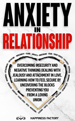 Anxiety In Relationship: Overcoming Insecurity and Negative Thinking. Dealing with Jealousy and Attachment in Love. How to Feel Secure by...