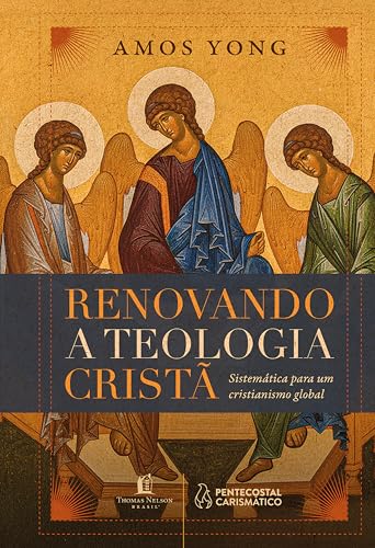 Renovando a teologia cristã: Sistemática para um cristianismo glo...