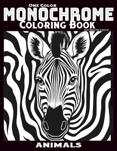One Color Monochrome Coloring Book with Black Pen & Marker: Minimalist Animal, Mindful Designs, Simple Still and Slow Art for Focus, Relaxation, Black ... for Adults and Teens (Monochrome Moments)