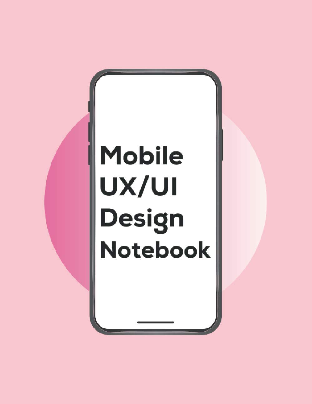 Mobile UI/UX Design Notebook: Mobile Wireframe Sketchpad User Interface & User Experience Design Sketchbook for App Designers and Developers - 8.5 x 11 / 120 Pages / Dot Grid