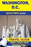 Washington D.C. Travel Guide (Quick Trips Series): Sights, Culture, Food, Shopping & Fun