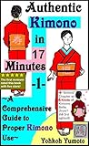  Authentic Kimono in 17 Minutes -1-: ~A Comprehensive Guide to Proper Kimono Use~ (English Edition)