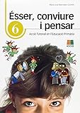  Ésser, conviure i pensar 6: acció tutorial en l\'Educació Primària (Accio Tutorial Primaria(catalan))