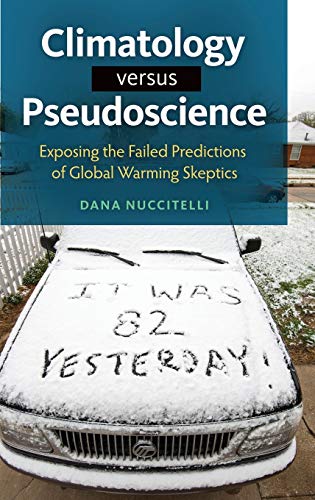 Climatology versus Pseudoscience: Exposing the Failed Predictions of Global Warming Skeptics