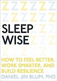 Sleep Wise: How to Feel Better, Work Smarter, and Build Resilience