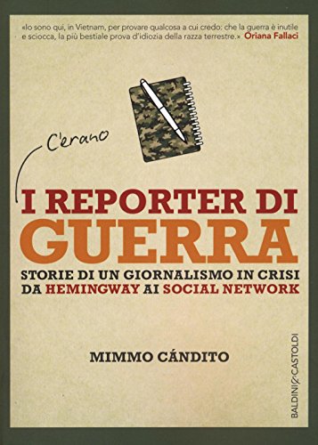 I Reporter Di Guerra. Storie Di Un Giornalismo In Crisi Da Hemingway Ai Social Network I Reporter Di Guerra. Storie Di Un Giornalismo In Crisi Da Hemingway Ai Social Network