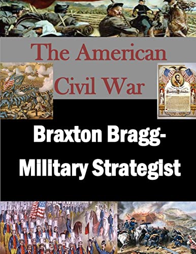 Braxton Bragg- Military Strategist (The American Civil War)