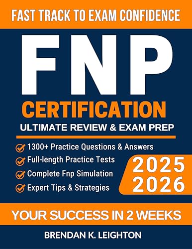 FNP CERTIFICATION ULTIMATE REVIEW & EXAM PREP: Comprehensive Content Review with 1300+ Practice Questions, Detailed Explanations, and Full-Length Simulations to Elevate Your Exam Success
