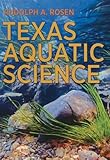 Texas Aquatic Science (River Books, Sponsored by The Meadows Center for Water and the Environment, Texas State University)