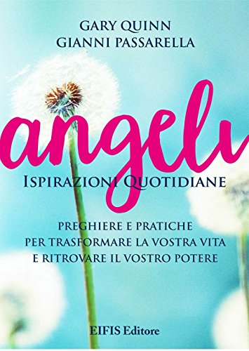 Angeli. Ispirazioni quotidiane. Preghiere e pratiche per trasformare la vita e ritrovare il potere: 1 Angeli. Ispirazioni quotidiane. Preghiere e pratiche per trasformare la vita e ritrovare il potere: 1