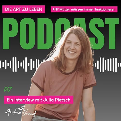 #117 M&uuml;tter sollen stark sein. Fehlerfrei. Immer.-Interview mit Julia Pietsch