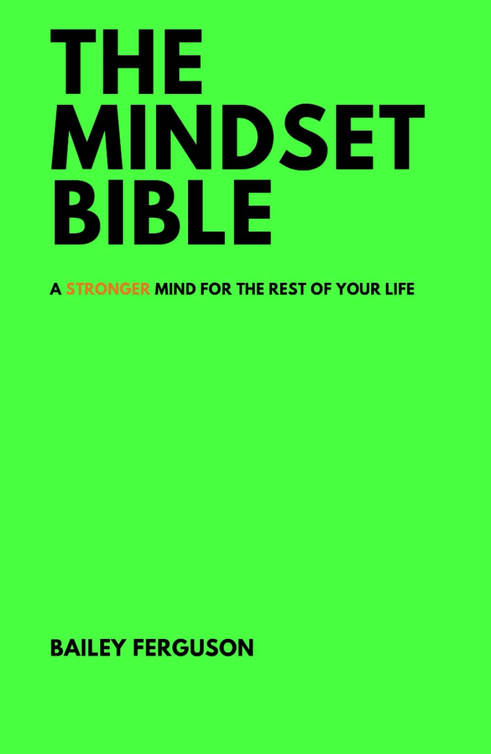 THE MINDSET BIBLE: A STRONGER MIND FOR THE REST OF YOUR LIFE