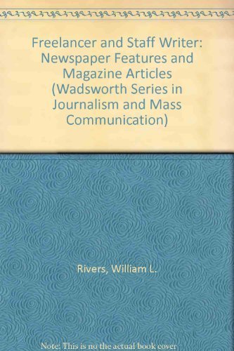 Free-Lancer and Staff Writer: Newspaper Features and Magazine Articles (Wadsworth Series in Journalism and Mass...