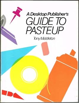 Paperback Desktop Publisher's Guide to Paste-Up: A Do-It-Yourself Guide to Preparing Camera-Ready Paste-Ups and Mechanicals Book