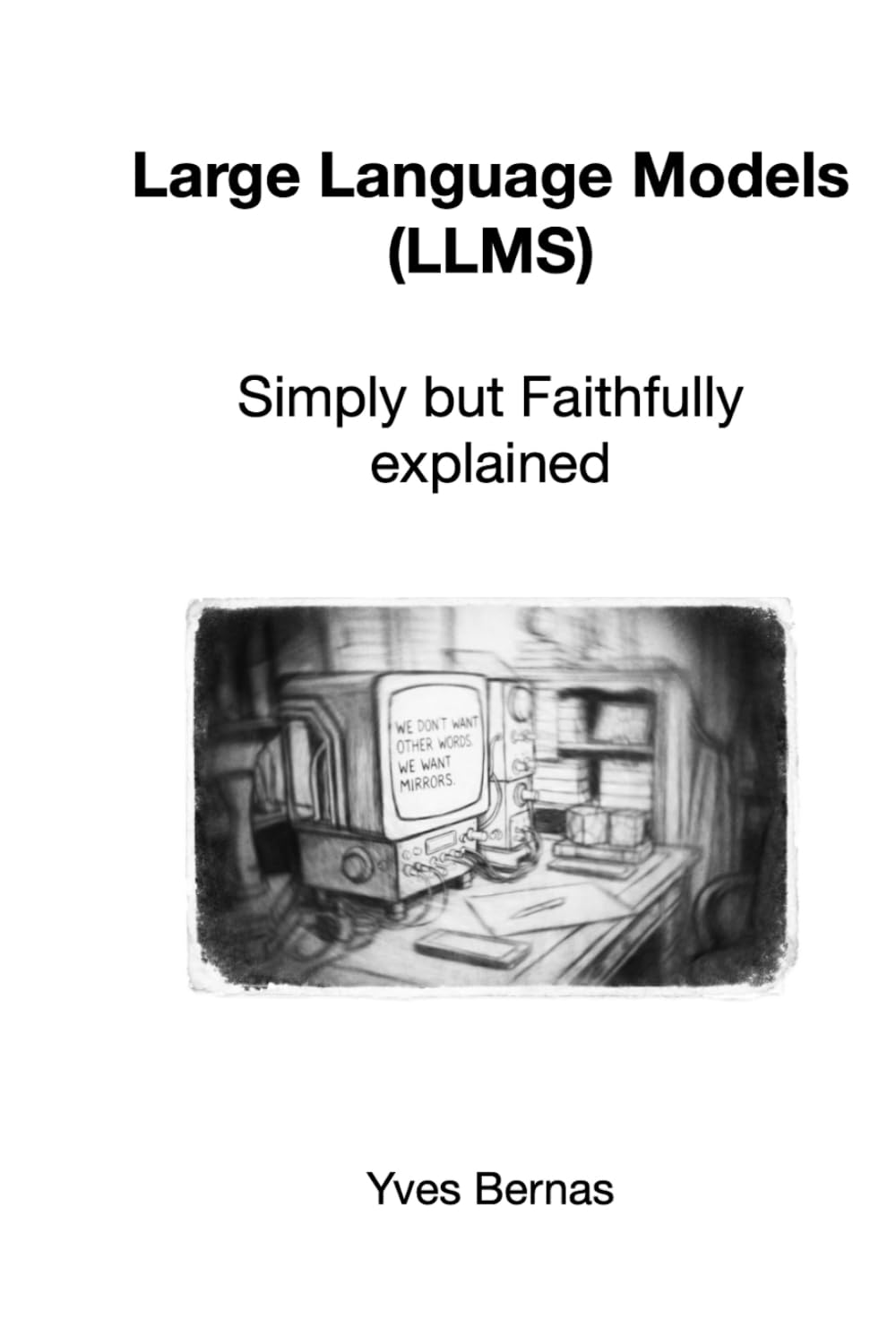 Large Language Models (LLMs): Simply but Faithfully explained