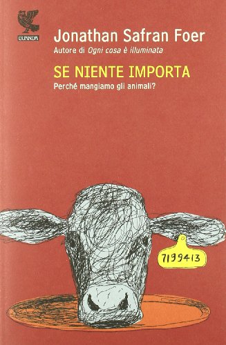 Se niente importa. Perché mangiamo gli animali? [Italian] 8860881137 Book Cover
