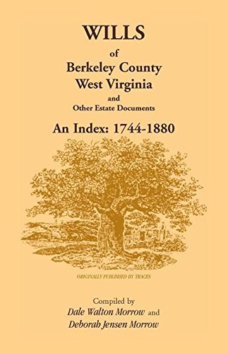 Wills of Berkeley County, West Virginia 1744-1880 by Dale Walton Morrow and Deborah Jensen Morrow (2008-01-15)