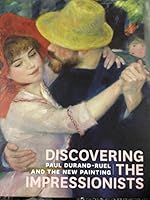 Discovering the Impressionists: Paul Durand-Ruel and the new painting 0876332610 Book Cover