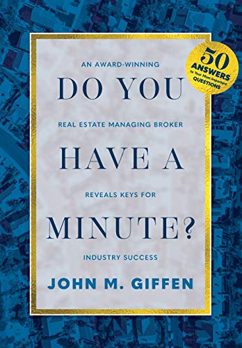 Do You Have a Minute?: An Award-Winning Real Estate Managing Broker Reveals Keys for Industry Succes Do You Have a Minute?: An Award-Winning Real Estate Managing Broker Reveals Keys for Industry Succes