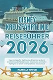DISNEY KREUZFAHRTLINIE REISEFÜHRER 2026: Experten-Planungstipps, Borderlebnisse, familienfreundliche Abenteuer, Reiserouten und Hafenhighlights für einen unvergesslichen Ozeanurlaub