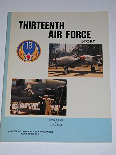 Thirteenth Air Force Story ... in World War II by Kenn C. Rust (1981-05 ...