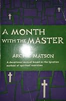 A Month with the Master. A Devotional Manual Based on the Ignatian Method of Spiritual Exercises B000I37OXK Book Cover