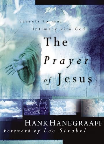The Prayer of Jesus: Secrets of Real Intimacy with God -  Hanegraaff, Hank, Paperback