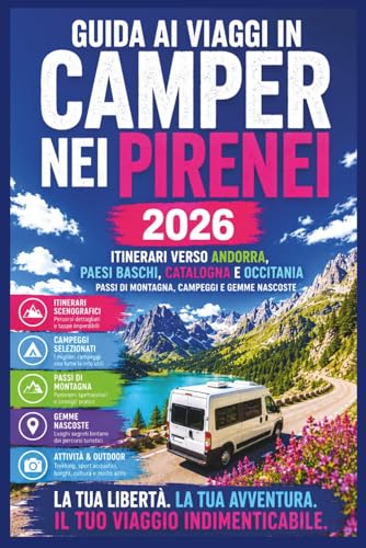 Guida ai Viaggi in Camper nei Pirenei 2026: Itinerari verso Andorra, Paesi Baschi, Catalogna e Occitania – Passi di Montagna, Campeggi e Gemme Nascoste