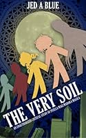 The Very Soil: An Unauthorized Critical Study of Puella Magi Madoka Magica 1508800421 Book Cover
