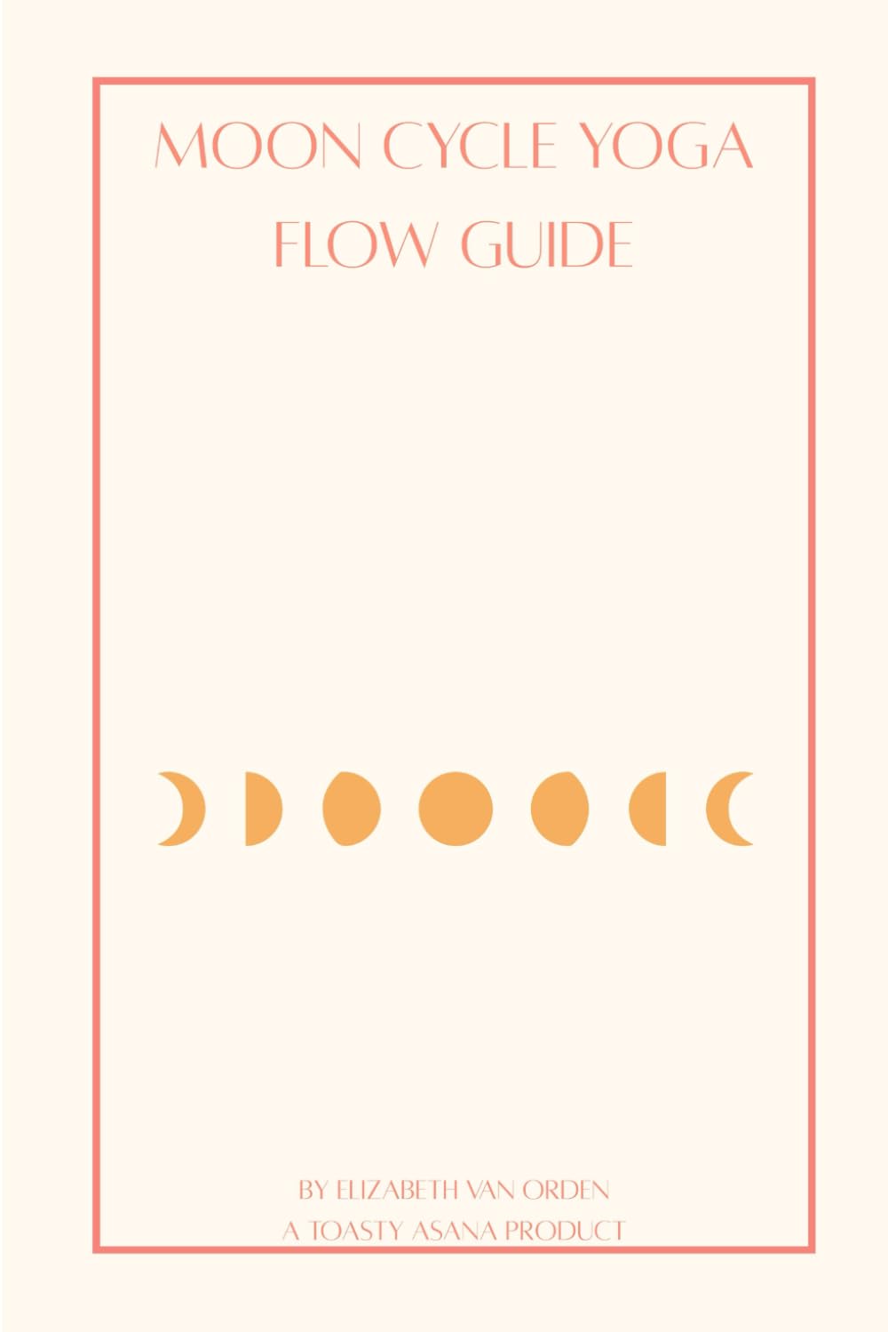 Moon Cycle Yoga Flow Guide: A Guided Yoga Journal for Aligning with the Moon’s Natural Rhythm